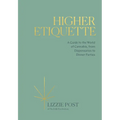 Higher Etiquette: A Guide to the World of Cannabis, from Dispensaries to Dinner Parties