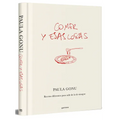 Comer Y Esas Cosas. Recetas Diferentes Para Salir de Lo de Siempre / Eating and Other Things: Easy and Fun Recipes for Everyday Life