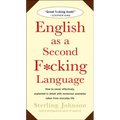English as a Second F*cking Language: How to Swear Effectively, Explained in Detail with Numerous Examples Taken from Everyday Life