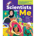 Scientists Like Me: Stories, Advice, and Inspiration from 25 Trailblazers with Experiments to Try at Home