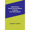 Light and Colour Theories, and their relation to light and colour standardization
