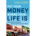 Put Your Money Where Your Life Is: How to Invest Locally Using Self-Directed IRAs and Solo 401(K)s