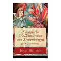 Sächsische Volksmärchen Aus Siebenbürgen (119 Geschichten): Der Fuchs Und Der Bär + Die Beiden Goldkinder + Der Seltsame Vogel + Die Füchse, Der Wolf