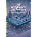 IoT Architectures and Protocols: Exploring the Foundations of IoT Systems
