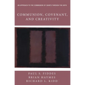 Communion, Covenant, and Creativity: An Approach to the Communion of Saints Through the Arts
