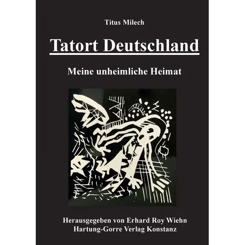 Tatort Deutschland: Meine unheimliche Heimat