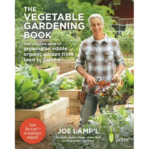 The Vegetable Gardening Book: Your Complete Guide to Growing an Edible Organic Garden from Seed to Harvest