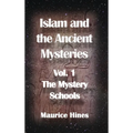 Islam and the Ancient Mysteries Vol. 1: The Mystery Schools