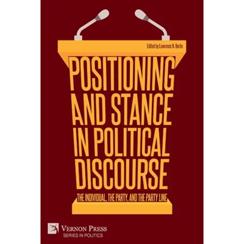 Positioning and Stance in Political Discourse: The Individual, the Party, and the Party Line