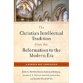 Christian Intellectual Tradition from the Reformation to the Modern Era: A Reader and Companion