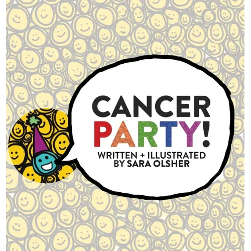 Cancer Party!: Explain Cancer, Chemo, and Radiation to Kids in a Totally Non-Scary Way