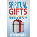 Spiritual Gifts: Are They Still For Today?