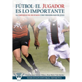 Fútbol el Jugador es lo importante: La complejidad del ser humano como verdadera base del juego