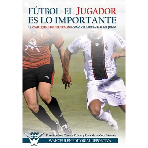 Fútbol el Jugador es lo importante: La complejidad del ser humano como verdadera base del juego