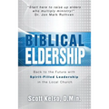 Biblical Eldership: Back to the Future with Spirit - Filled Leadership in the Local Church