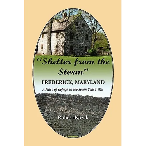 "Shelter From the Storm": Frederick, Maryland, A Place of Refuge in the Seven Year's War