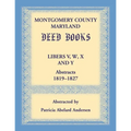 Montgomery County, Maryland Deed Books Libers V, W, X and Y Abstracts, 1819-1827