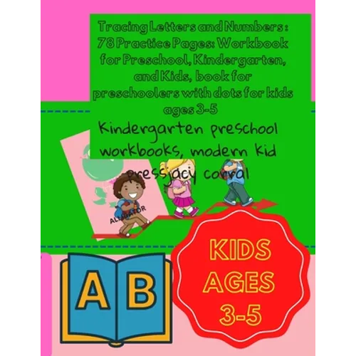 Tracing Letters and Numbers: 78 Practice Pages: Workbook for Preschool, Kindergarten, and Kids, book for preschoolers with dots for kids ages 3-5: