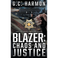 Blazer: Chaos and Justice (A Cop Thriller)