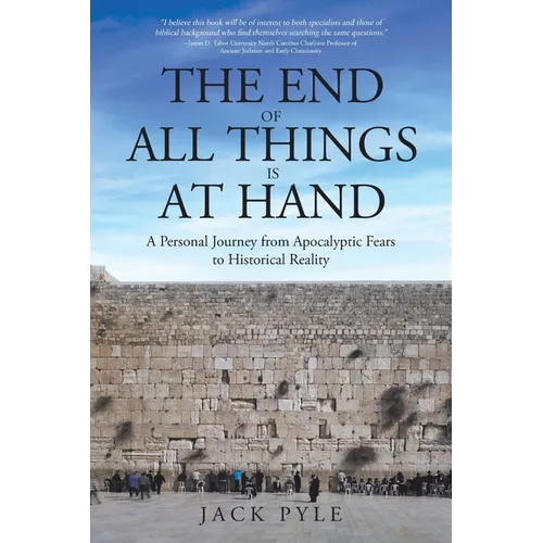 The End of All Things is at Hand: A Personal Journey from Apocalyptic Fears to Historical Reality