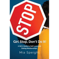 Girl Stop, Don't Do It!: A Girls Guide to Self - Love and Dating Relationships
