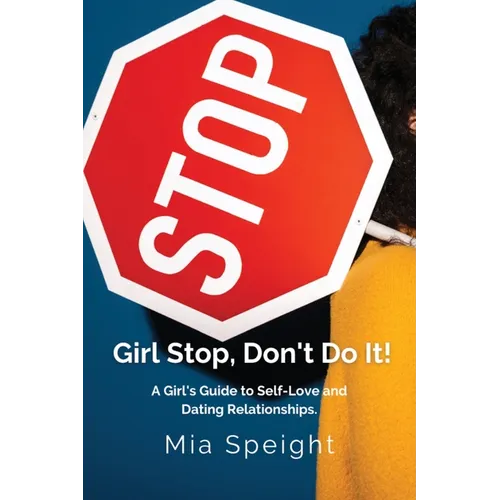 Girl Stop, Don't Do It!: A Girls Guide to Self - Love and Dating Relationships