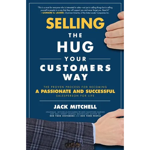 Selling the Hug Your Customers Way: The Proven Process for Becoming a Passionate and Successful Salesperson for Life