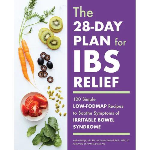 The 28-Day Plan for Ibs Relief: 100 Simple Low-Fodmap Recipes to Soothe Symptoms of Irritable Bowel Syndrome