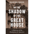 In the Shadow of the Great House: A History of the Plantation in America