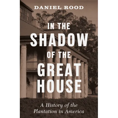 In the Shadow of the Great House: A History of the Plantation in America