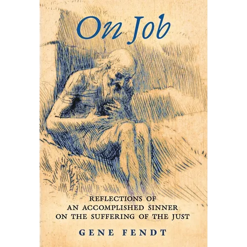 On Job: Reflections of an Accomplished Sinner on the Suffering of the Just