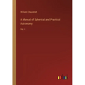 A Manual of Spherical and Practical Astronomy: Vol. I