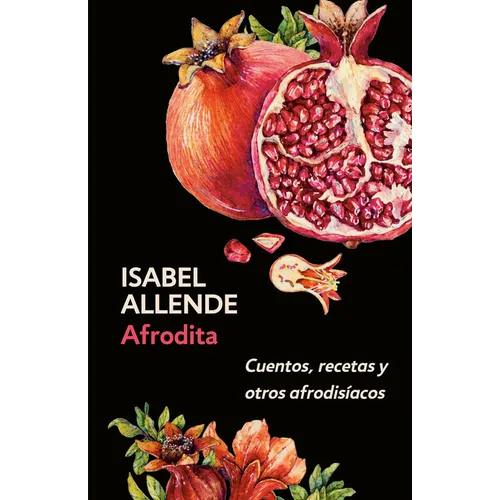 Afrodita: Cuentos, Recetas Y Otros Afrodisíacos / Aphrodite: A Memoir of the Senses: Cuentos, Recetas Y Otros Afrodisíacos