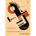 The Bauhaus Ideal Then & Now: An Illustrated Guide to Modern Design