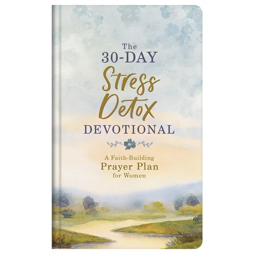 The 30-Day Stress Detox Devotional: A Faith-Building Prayer Plan for Women