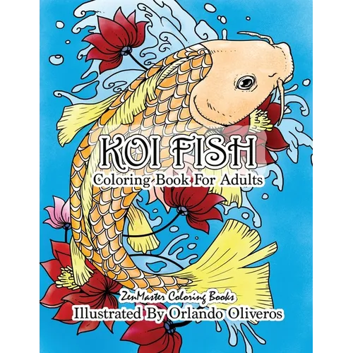 Koi Fish Adult Coloring Book: Coloring Book of Koi Fish For Relaxation and Stress Relief for Adults