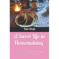 A Sweet Life in Homemaking: A Decade of Thrift, Frugality, and Homemaking