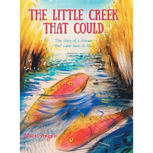 The Little Creek That Could: The Story of a Stream That Came Back to Life