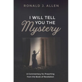 I Will Tell You the Mystery: A Commentary for Preaching from the Book of Revelation