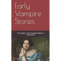 Early Vampire Stories: The Origin of the Vampire Myth in Literature