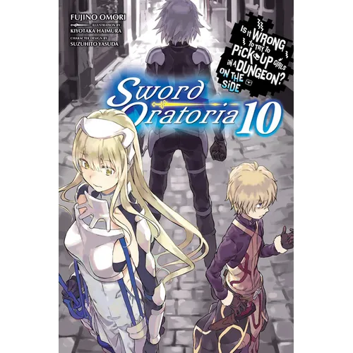 Is It Wrong to Try to Pick Up Girls in a Dungeon? on the Side: Sword Oratoria, Vol. 10 (Light Novel): Volume 10