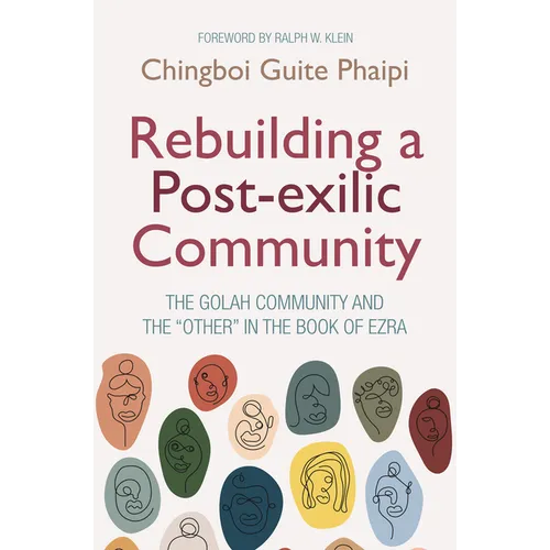 Rebuilding a Post-Exilic Community: The Golah Community and the "Other" in the Book of Ezra