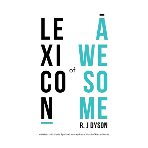 Lexicon of Awesome: A Melancholic Dad's Spiritual Journey Into a World of Better Words