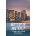 History Of Australia: The British Invasion Of Australia