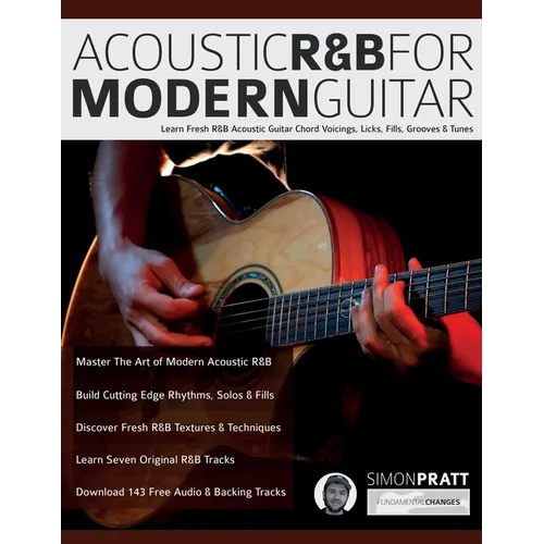Acoustic R&B for Modern Guitar: Learn Contemporary R&B Chord Voicings, Licks, Fills, Grooves & Performance Pieces