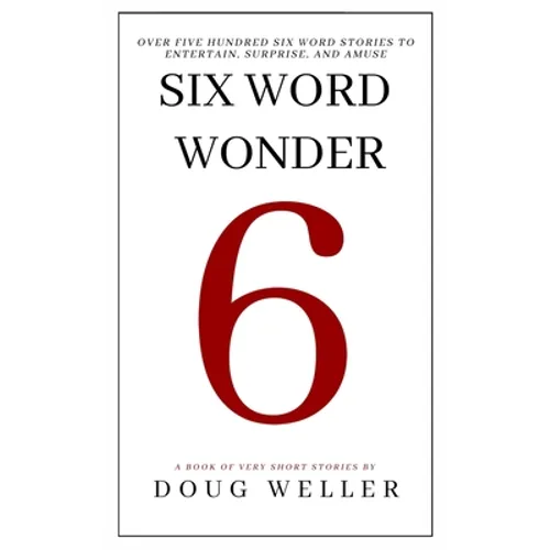 Six Word Wonder: Stories, poems, memoirs and jokes to entertain and amuse in only six words