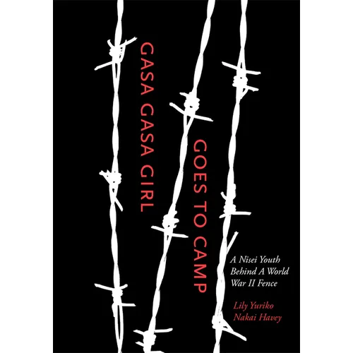 Gasa Gasa Girl Goes to Camp: A Nisei Youth Behind a World War II Fence