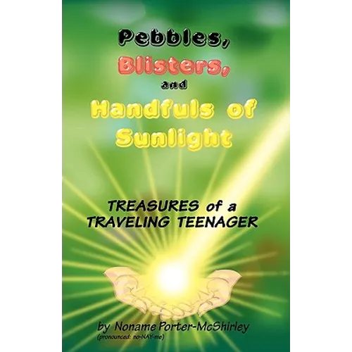 Pebbles, Blisters, and Handfuls of Sunlight: Treasures of a Traveling Teenager