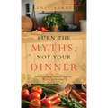 Burn the Myths, Not Your Dinner: A Hilarious Guide to Healthy Cooking Without the Nonsense