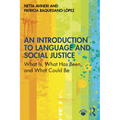 An Introduction to Language and Social Justice: What Is, What Has Been, and What Could Be